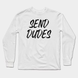 Send Dudes (Black Text) Long Sleeve T-Shirt